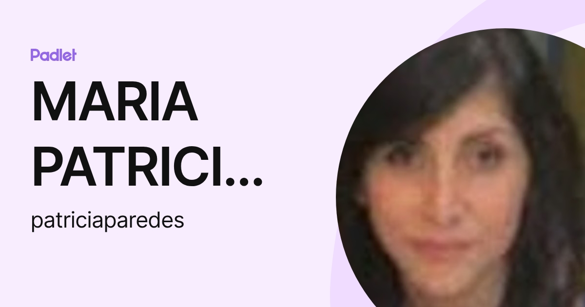 MARIA PATRICIA PAREDES (patriciaparedes) profile | Padlet