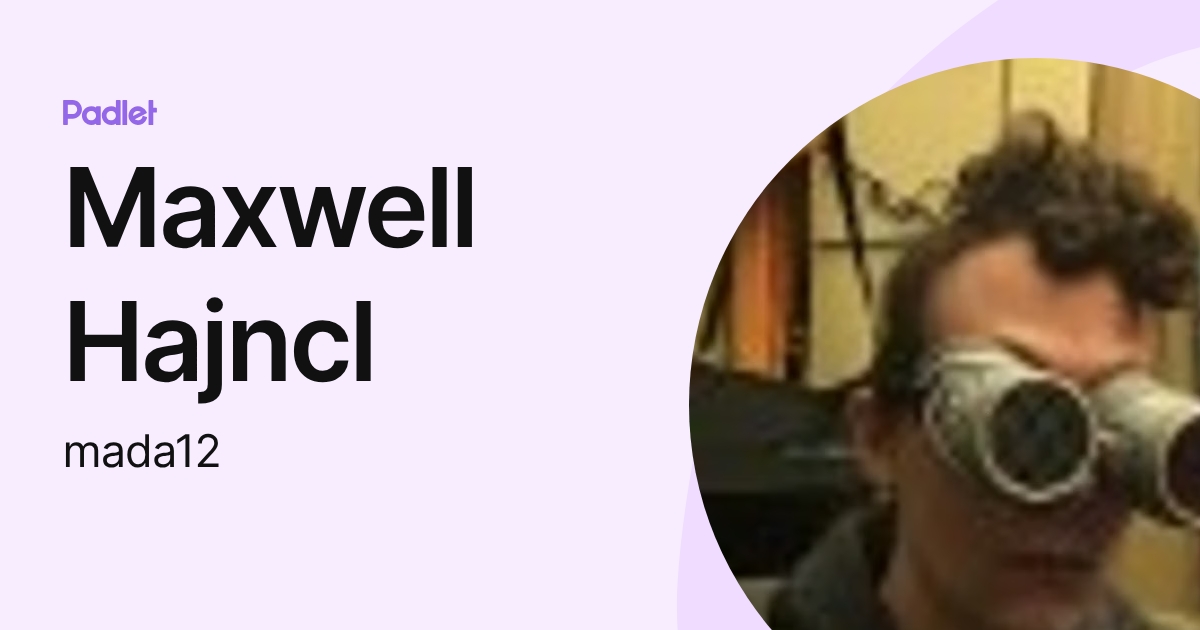 Maxwell Hajncl (mada12) profile | Padlet