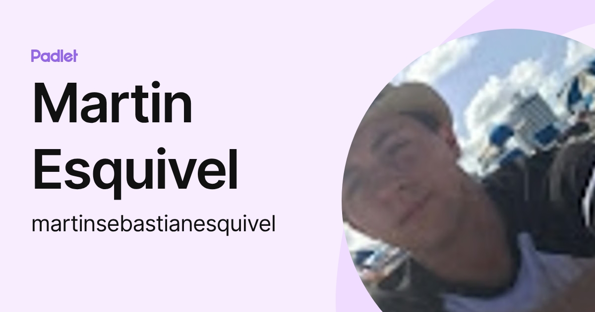 Martin Esquivel (martinsebastianesquivel) profile | Padlet