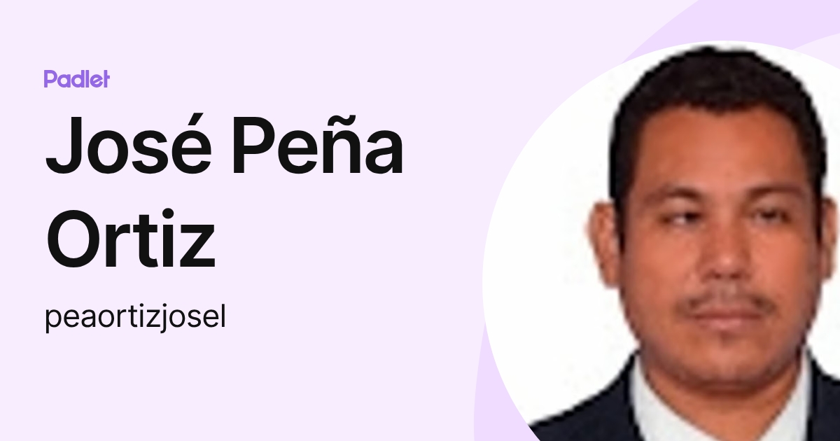 José Peña Ortiz (peaortizjosel) profile | Padlet