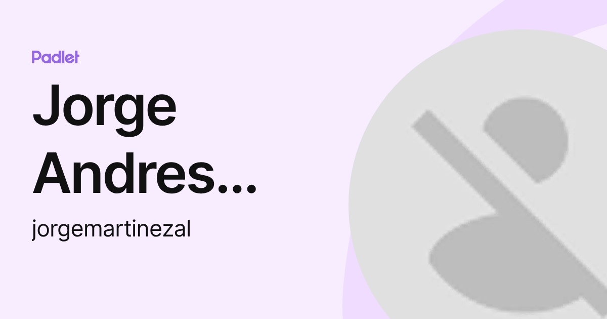 Jorge Andres Mauricio MARTINEZ ALZATE (jorgemartinezal) profile | Padlet
