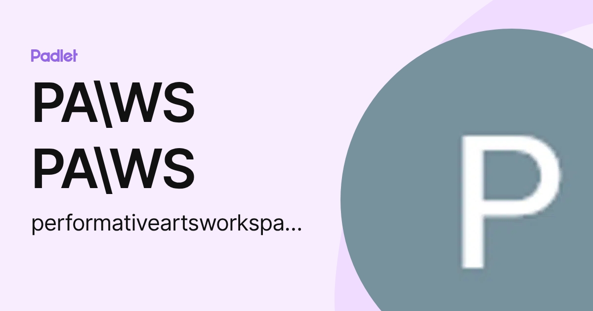 PA\WS PA\WS (performativeartsworkspace) profile | Padlet