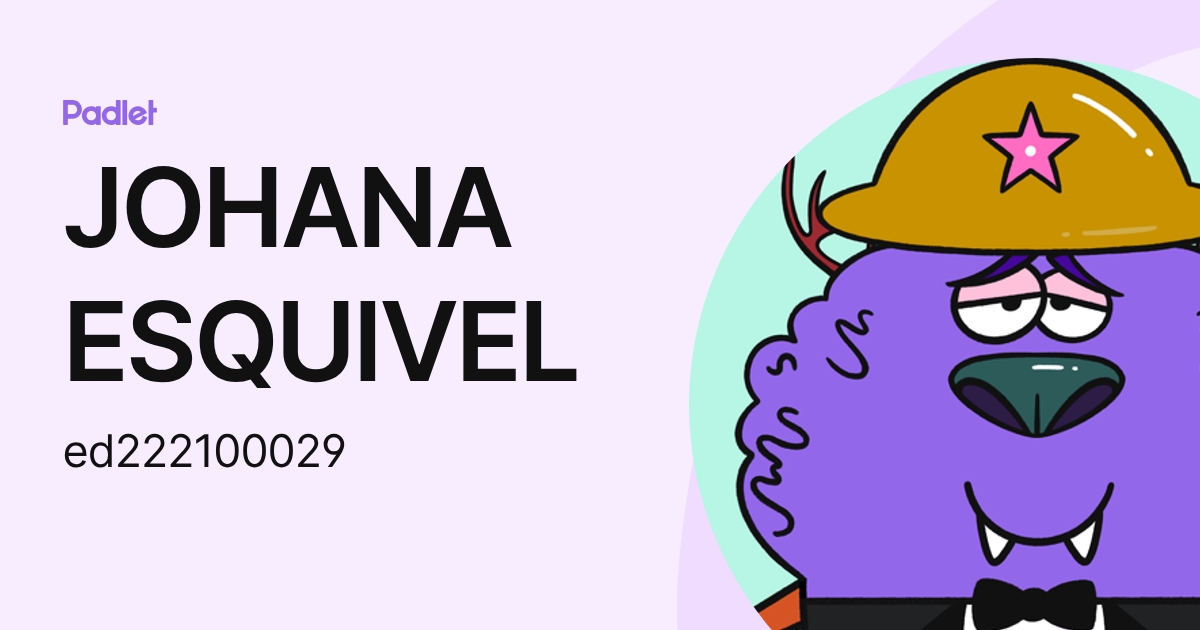 JOHANA ESQUIVEL (ed222100029) profile | Padlet
