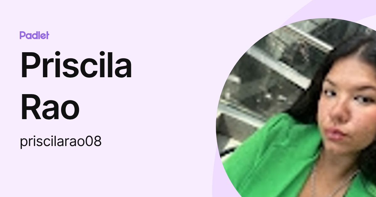 Priscilla Rao Priscila Rao (priscilarao08) profile | Padlet