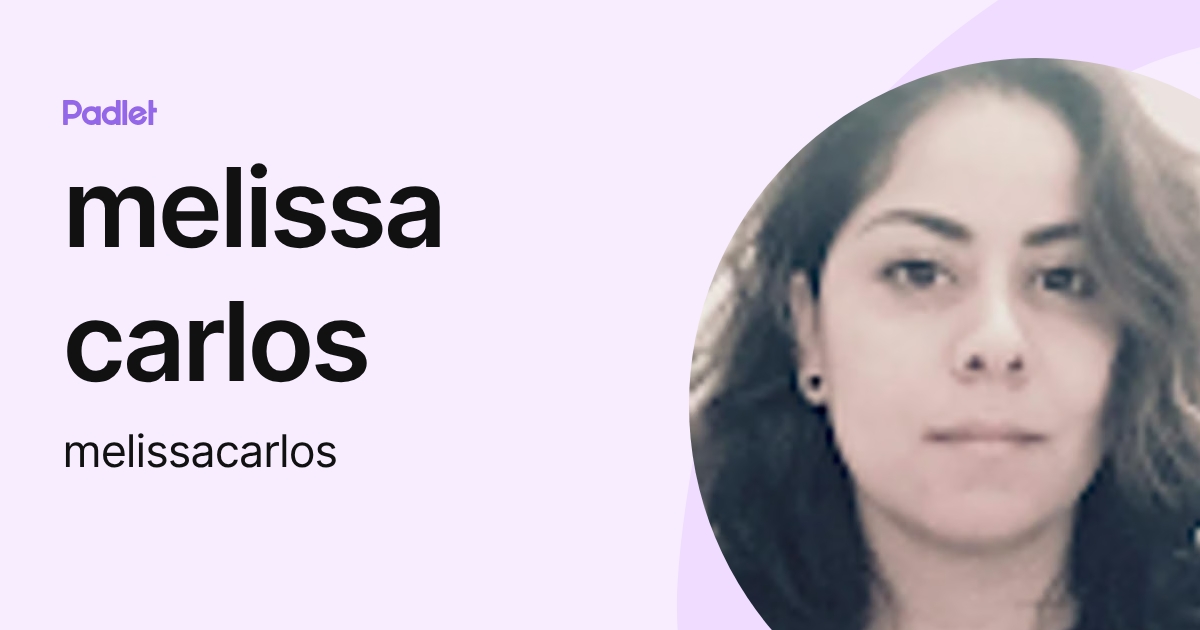 melissa carlos (melissacarlos) profile | Padlet