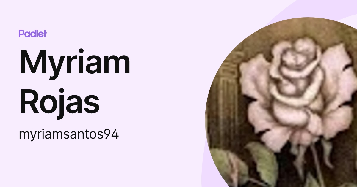 Myriam Rojas (myriamsantos94) profile | Padlet