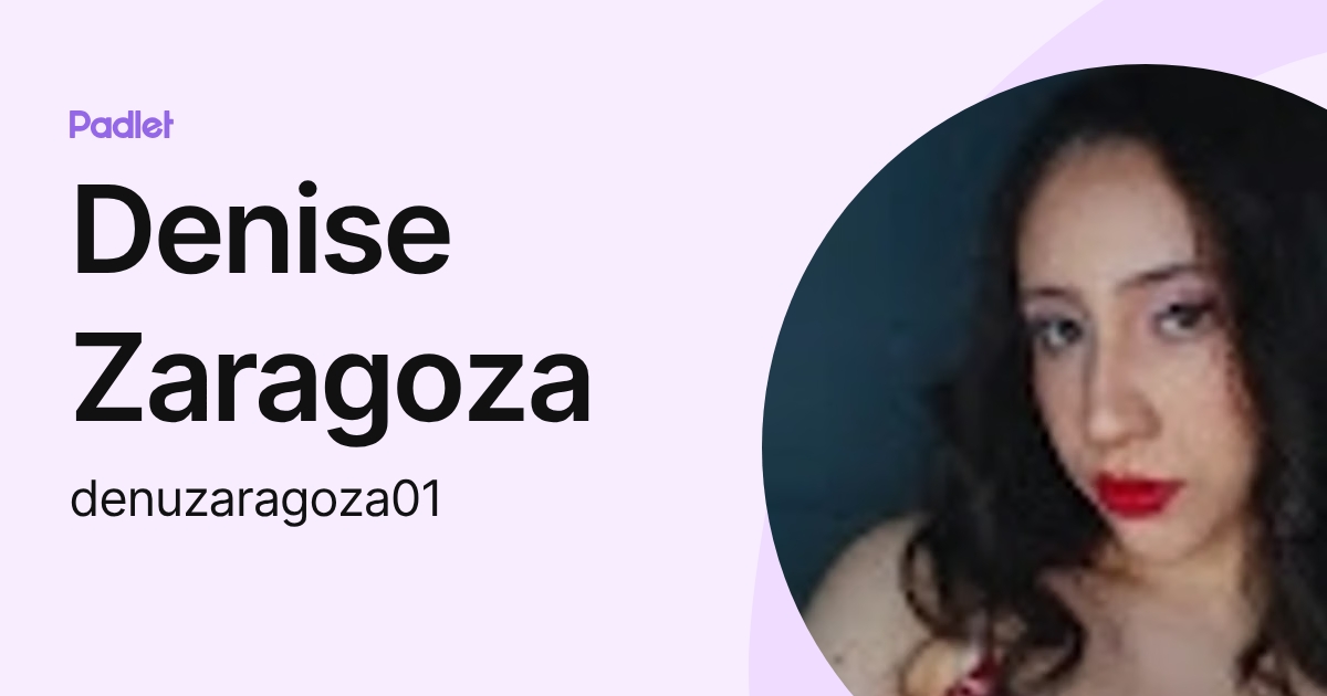 Denise Zaragoza (denuzaragoza01) profile | Padlet
