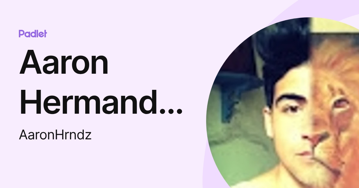 Aaron Hermandez Sandoval (AaronHrndz) profile | Padlet