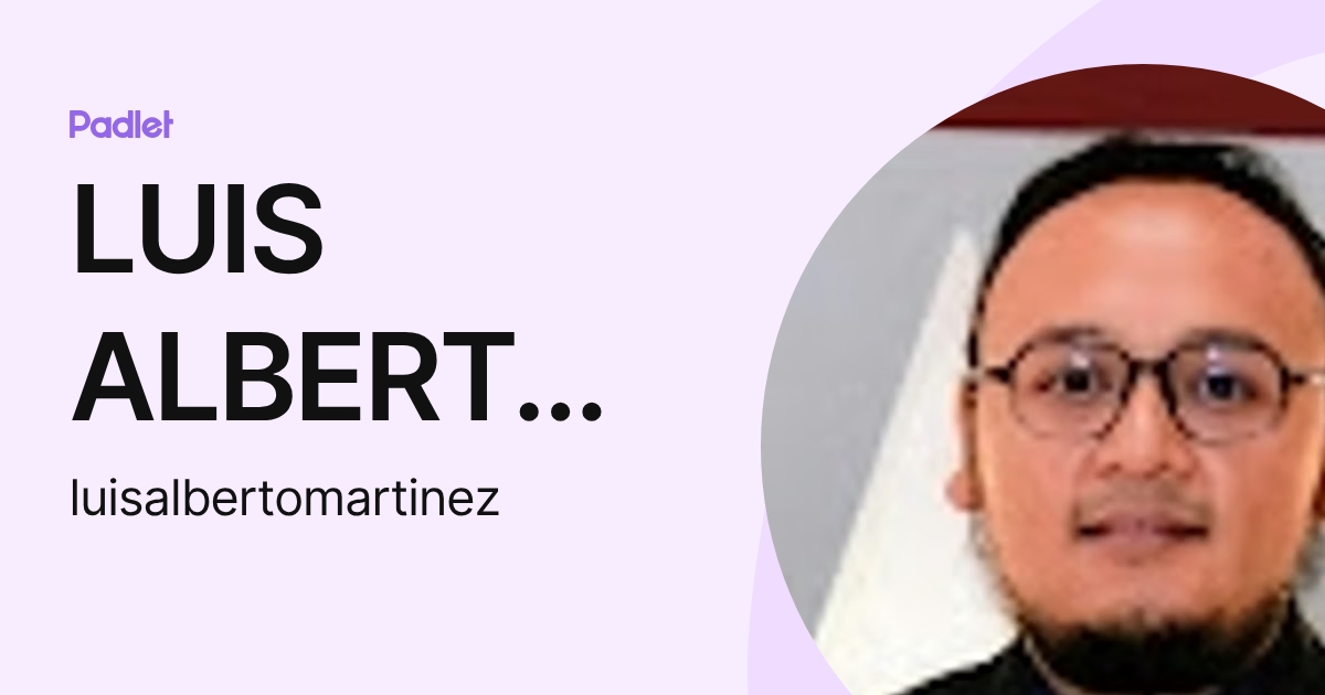 LUIS ALBERTO MARTINEZ FERNANDEZ (luisalbertomartinez) profile | Padlet