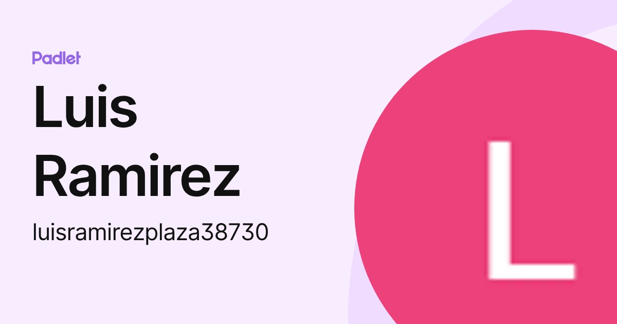 Luis Ramirez (luisramirezplaza38730) profile | Padlet