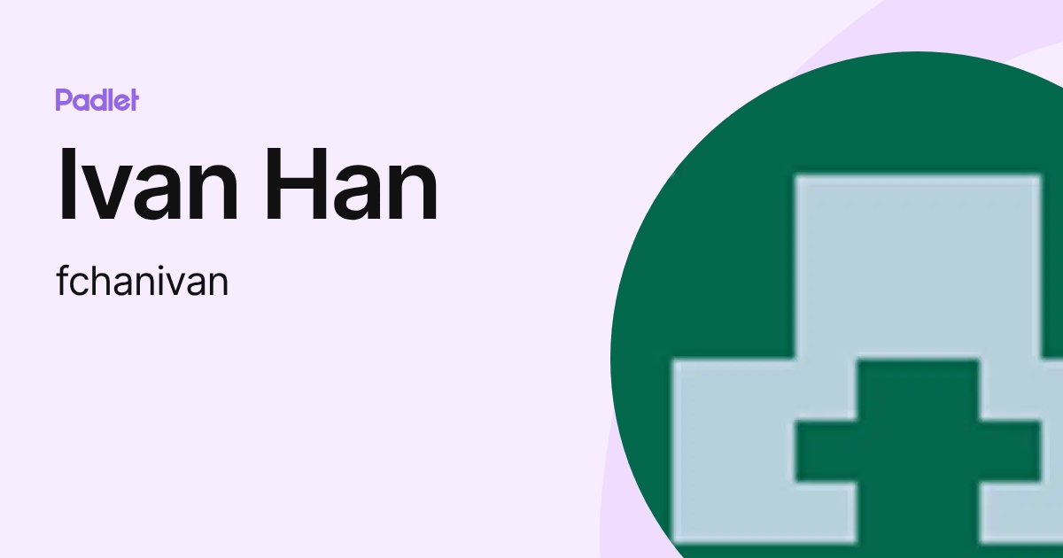 Ivan Han (fchanivan) profile | Padlet