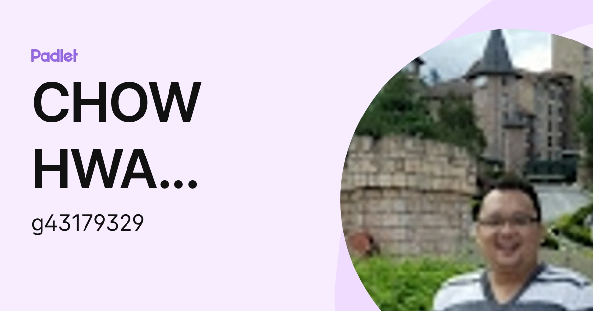 CHOW HWA SANG Moe (g43179329) profile | Padlet
