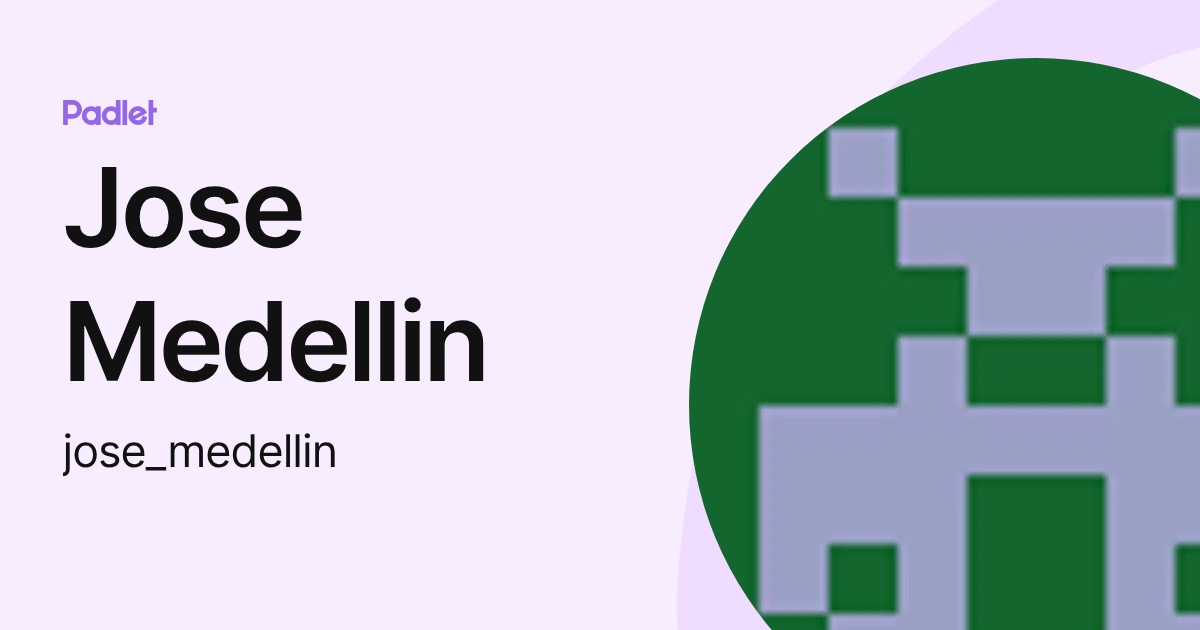 Jose Medellin (jose_medellin) profile | Padlet
