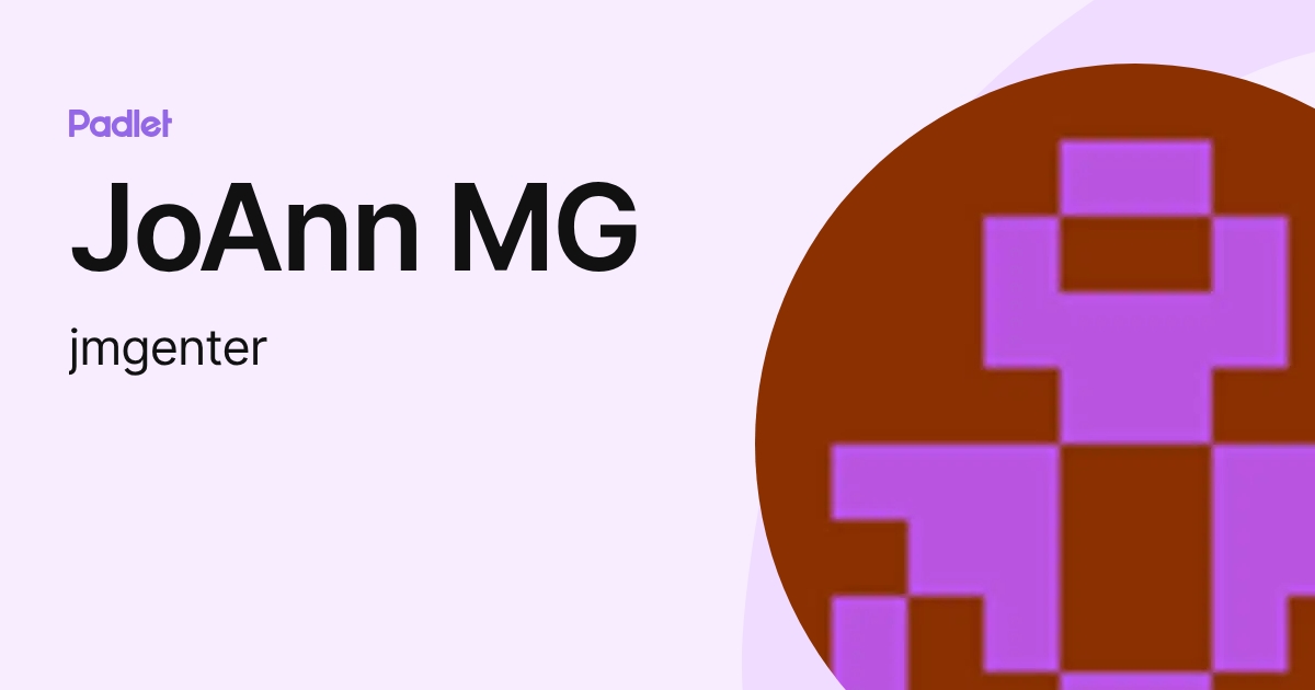 JoAnn MG (jmgenter) profile | Padlet