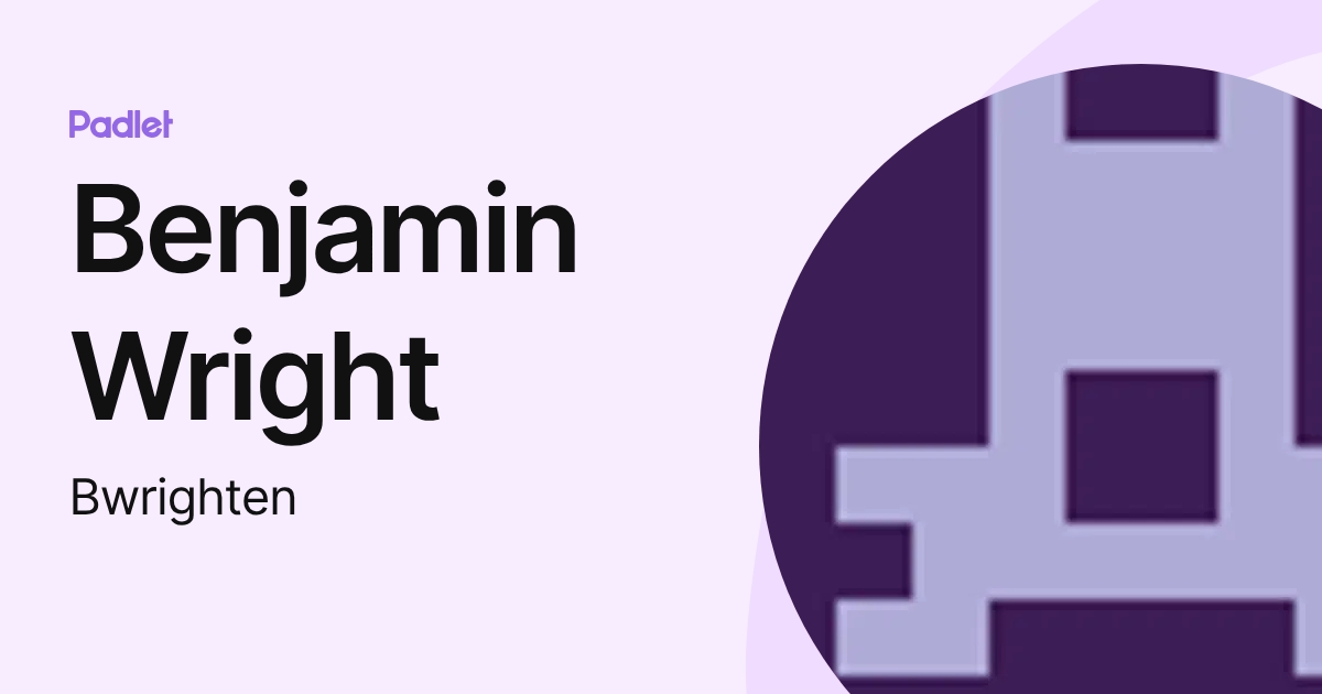 Benjamin Wright (Bwrighten) profile | Padlet