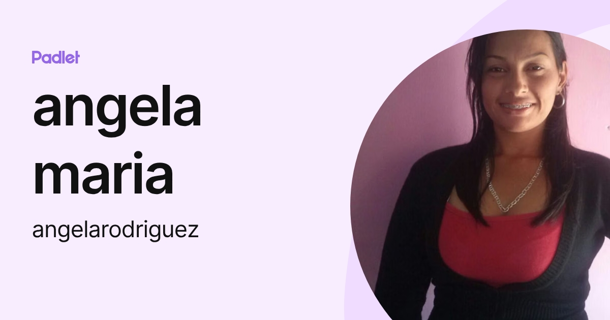 angela maria (angelarodriguez) profile | Padlet