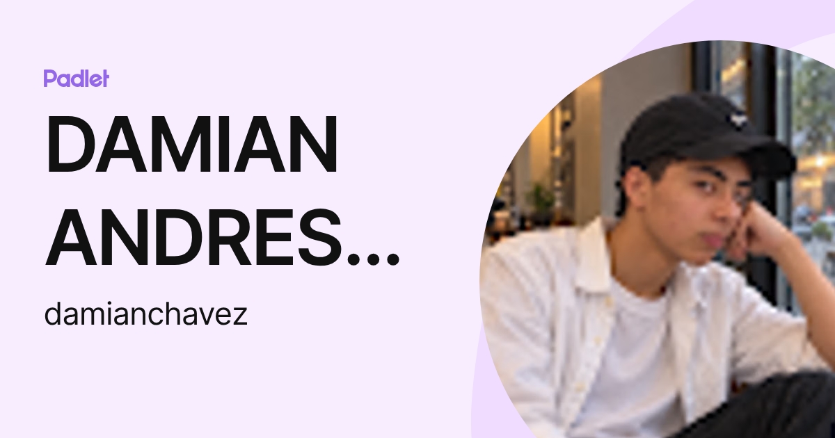 DAMIAN ANDRES CHAVEZ MORALES (damianchavez) profile | Padlet