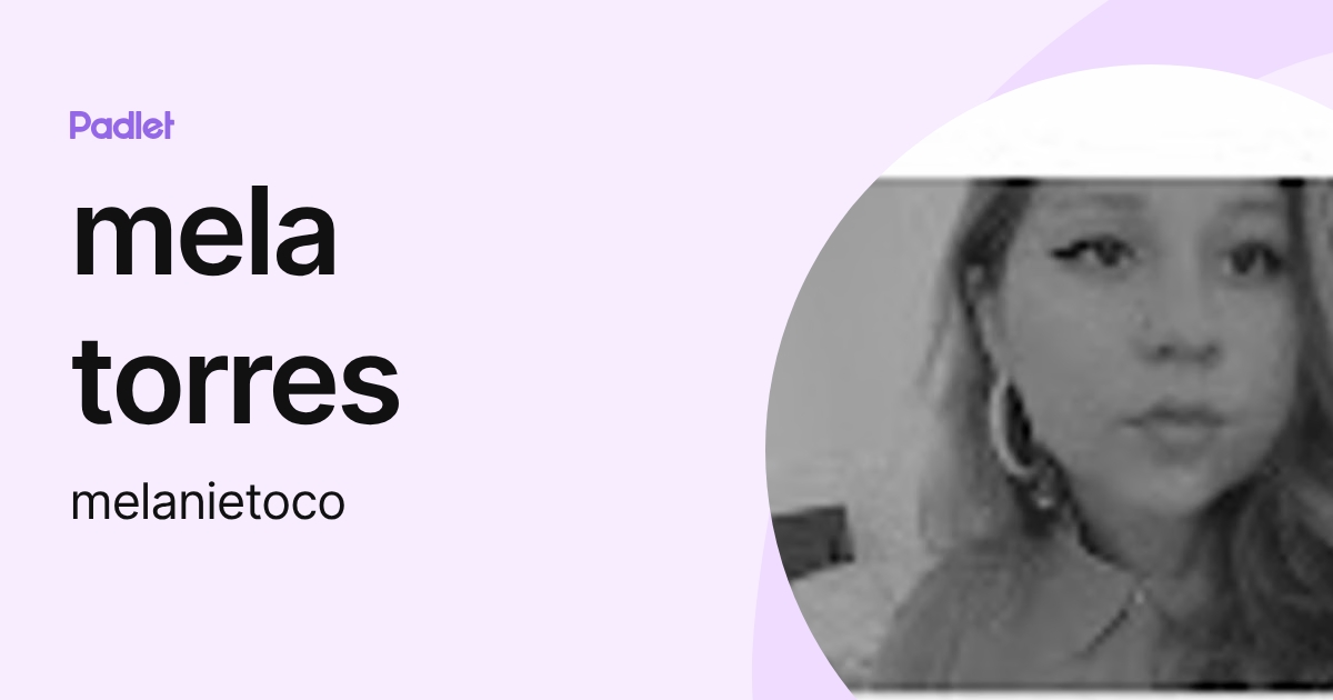 mela torres (melanietoco) profile | Padlet