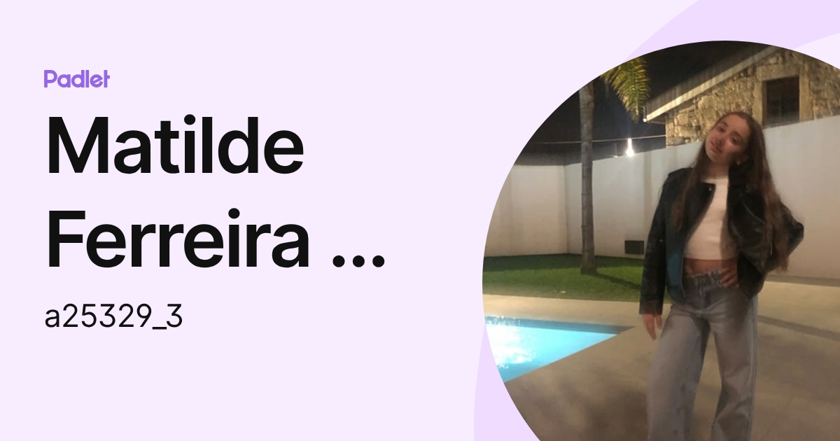 Matilde Ferreira da Silva Coutinho (a25329_3) profile | Padlet