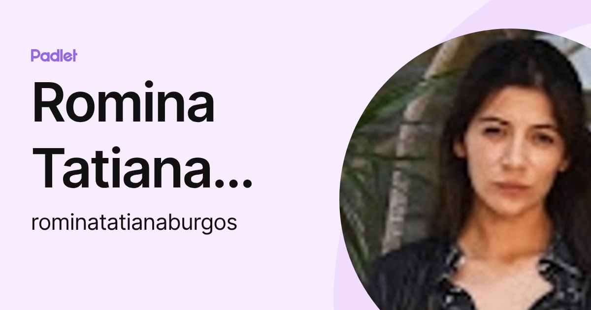 Romina Tatiana Burgos (rominatatianaburgos) profile | Padlet