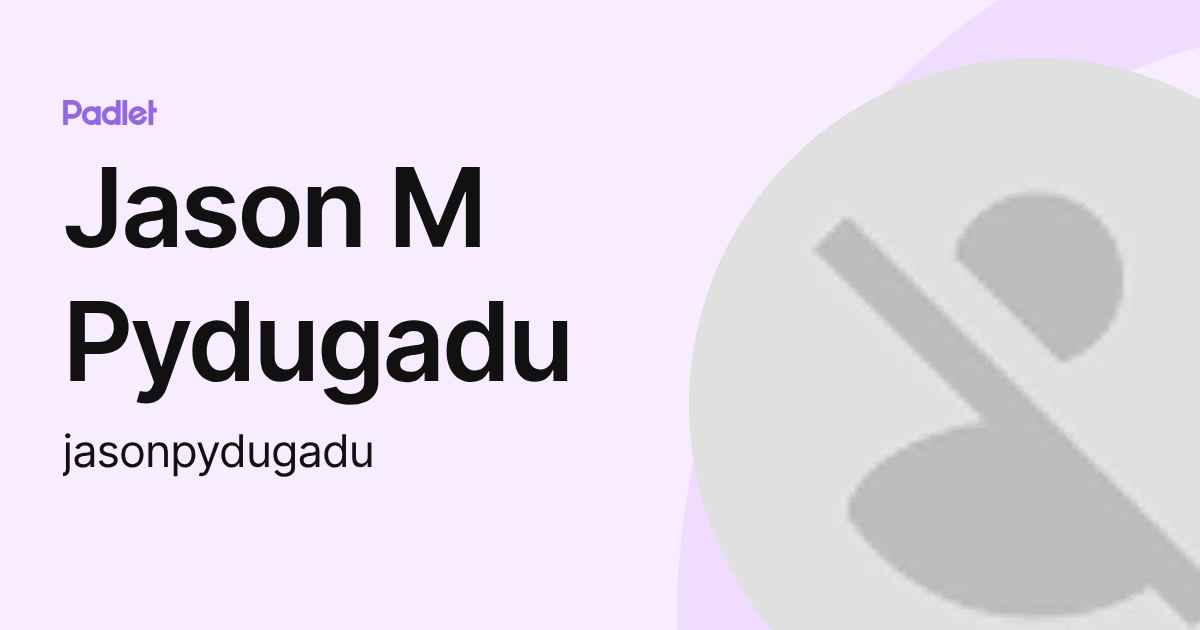 Jason M Pydugadu (jasonpydugadu) profile | Padlet