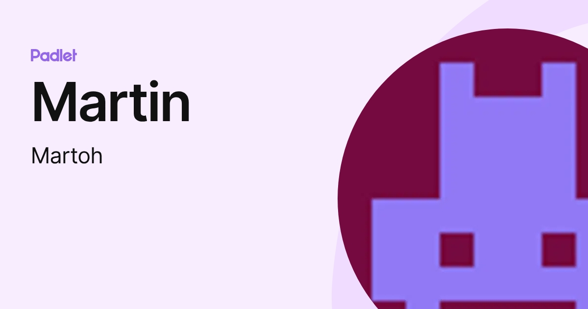 Martin (Martoh) profile | Padlet