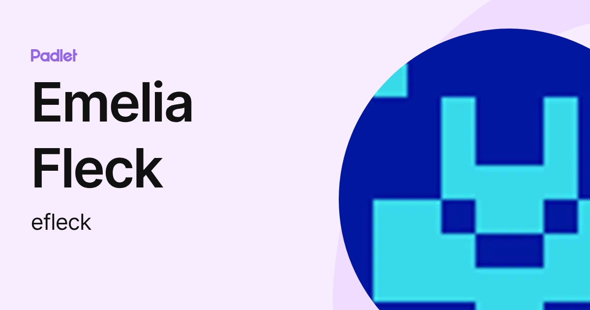 Emelia Fleck (efleck) profile | Padlet