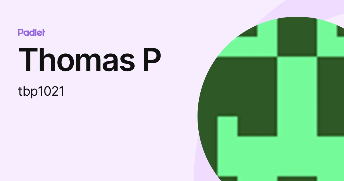 Thomas P (tbp1021) profile | Padlet