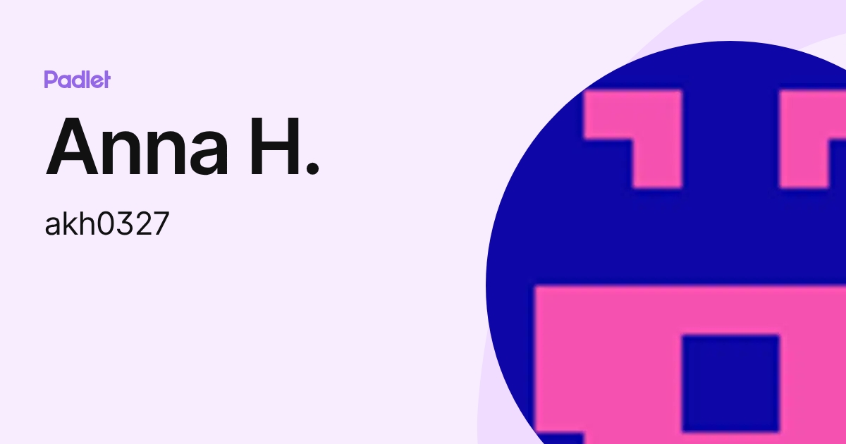 Anna H. (akh0327) profile | Padlet