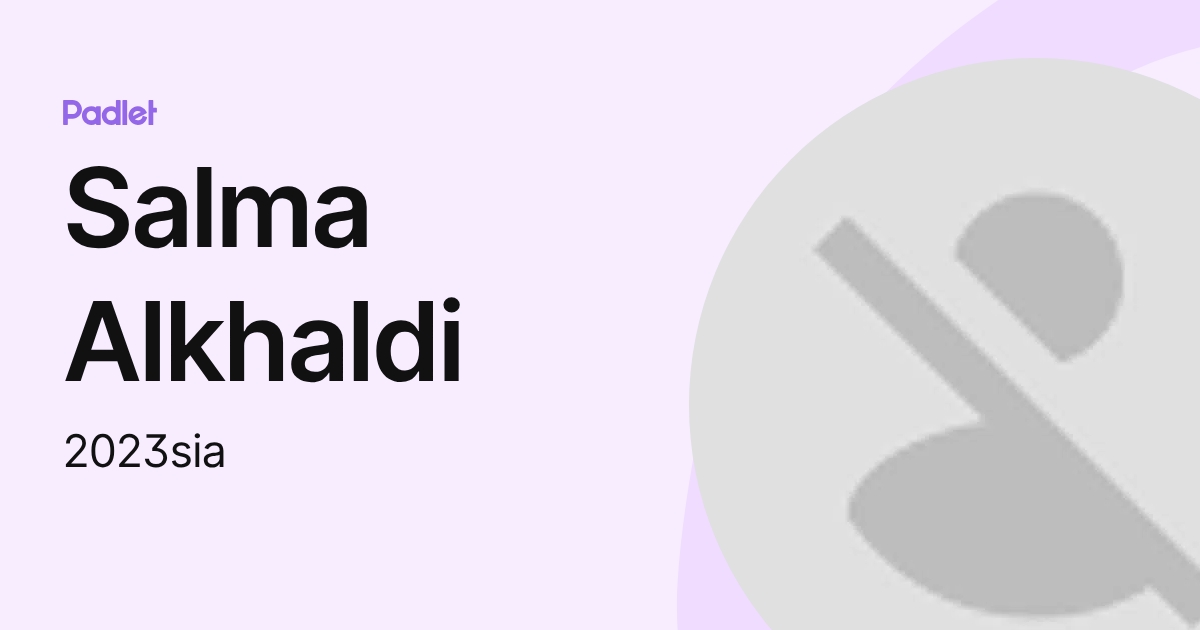 Salma Alkhaldi (2023sia) profile | Padlet
