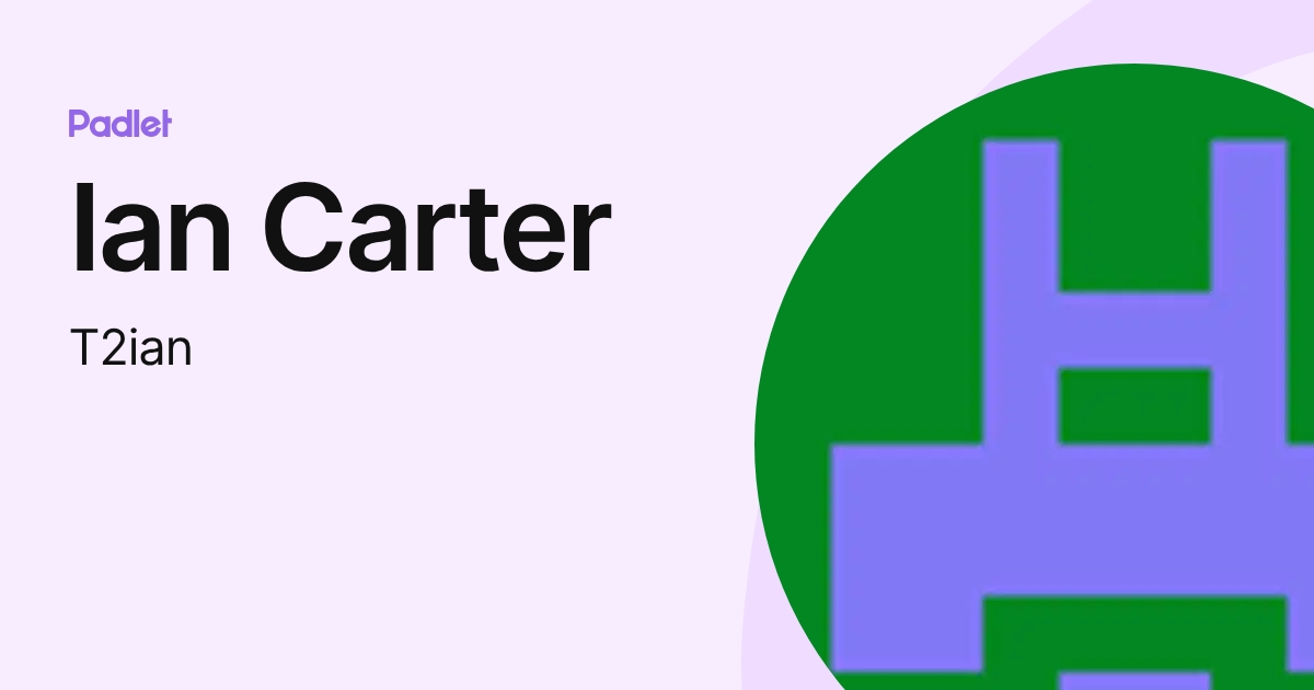 Ian Carter (T2ian) profile | Padlet