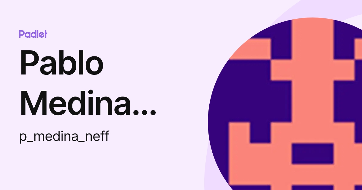 Pablo Medina Neff (p_medina_neff) profile | Padlet