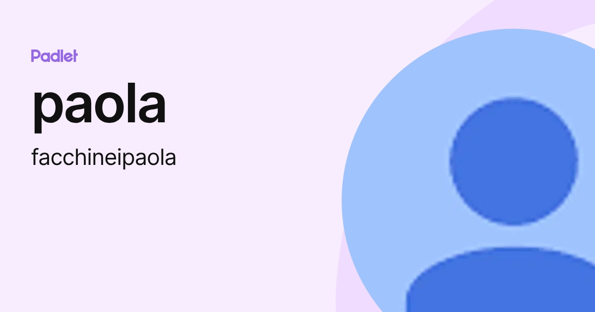 paola (facchineipaola) profile | Padlet