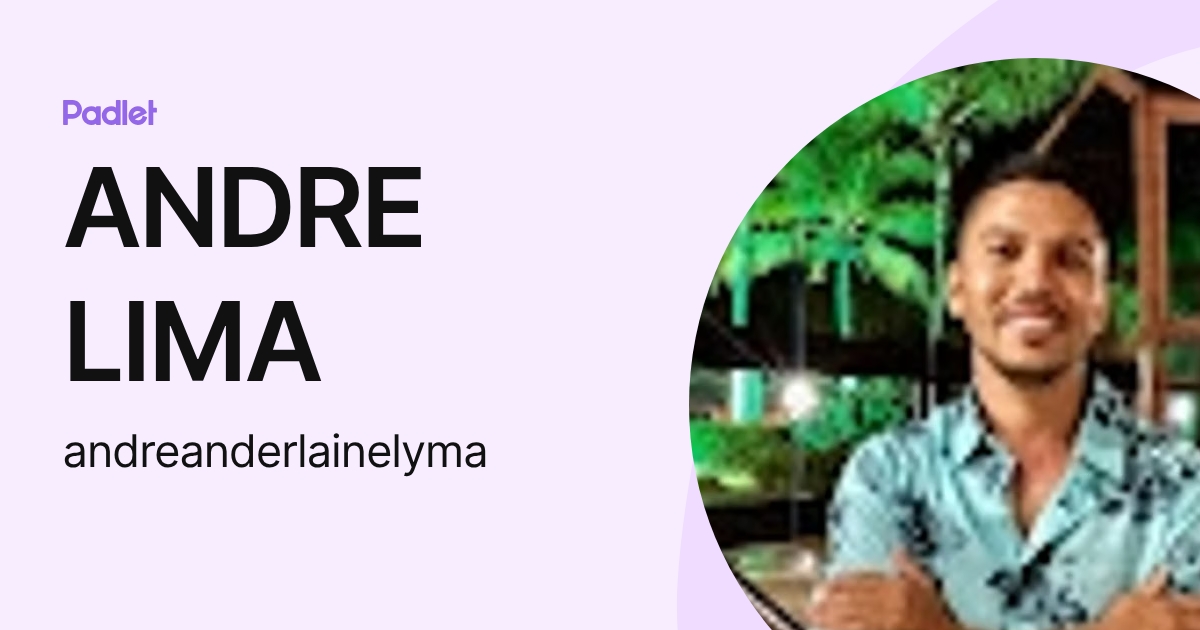 ANDRE LIMA (andreanderlainelyma) profile | Padlet