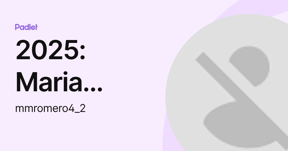 2025: Maria Margarita Romero (mmromero4_2) profile | Padlet