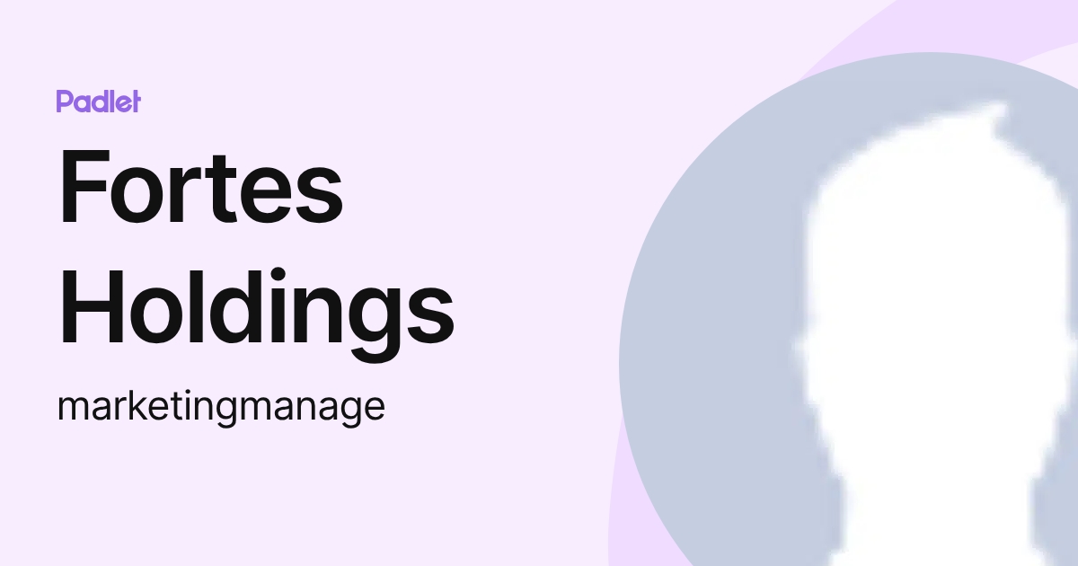 Fortes Holdings (marketingmanage) profile | Padlet