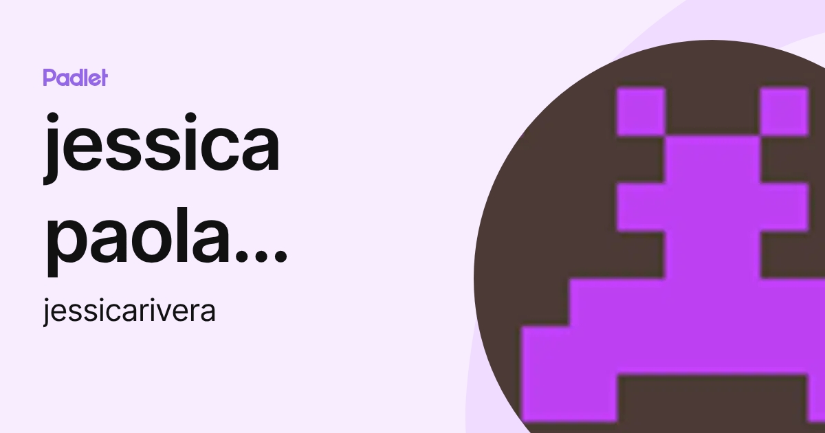 jessica paola rivera (jessicarivera) profile | Padlet