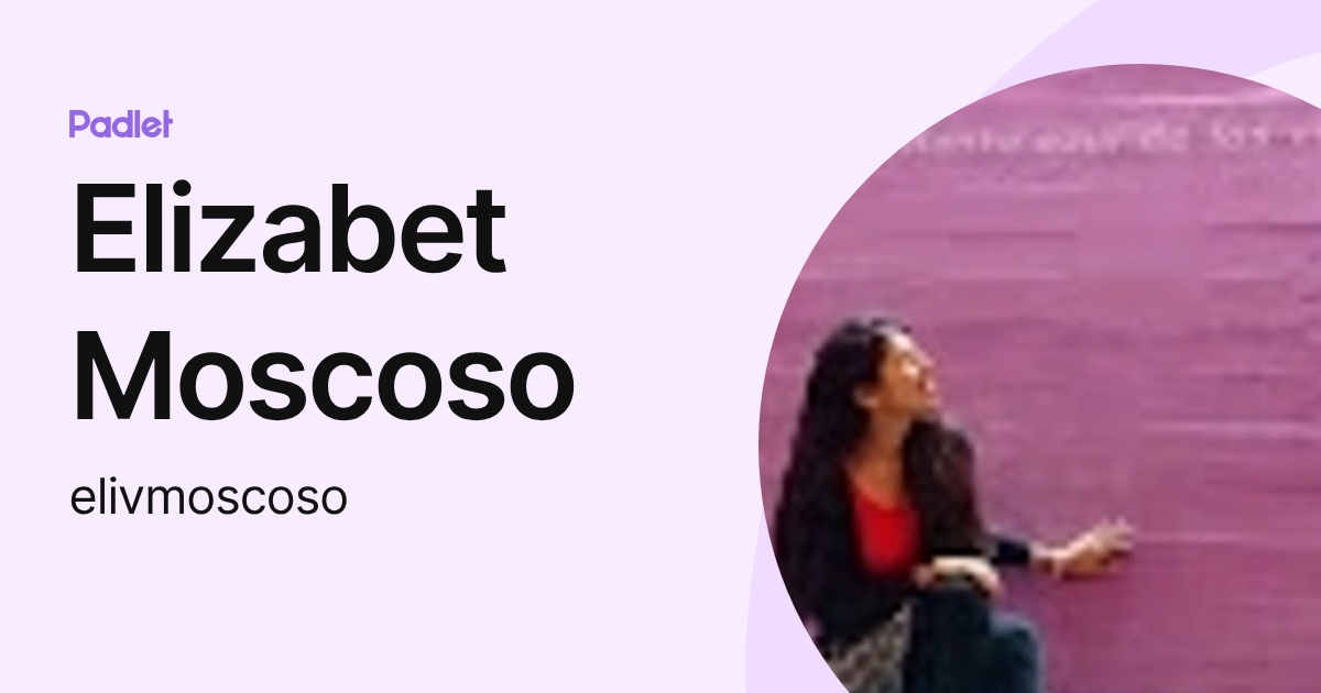 Elizabet Moscoso (elivmoscoso) profile | Padlet