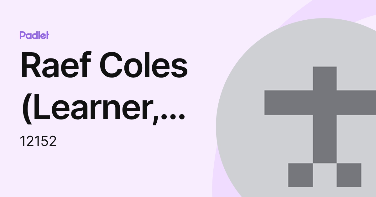 Raef Coles (Learner, Year 11, 11MR) (12152) profile | Padlet