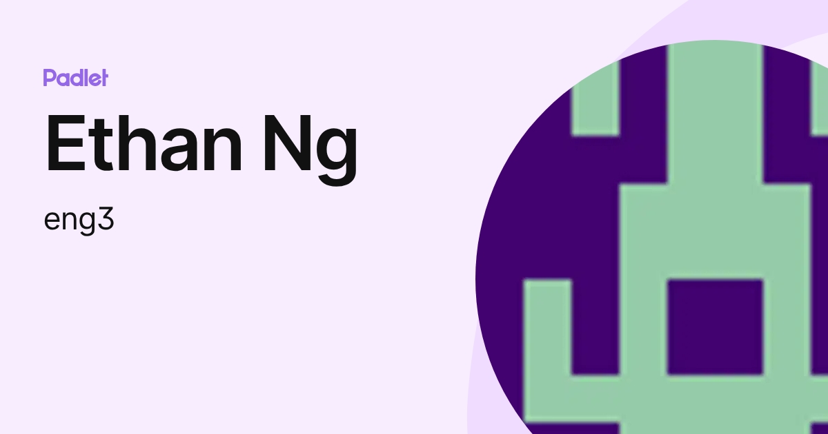 Ethan Ng (eng3) profile | Padlet