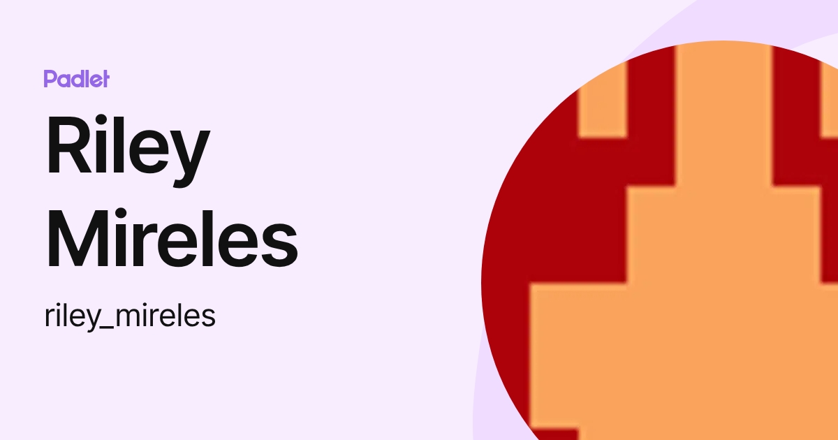 Riley Mireles (riley_mireles) profile | Padlet