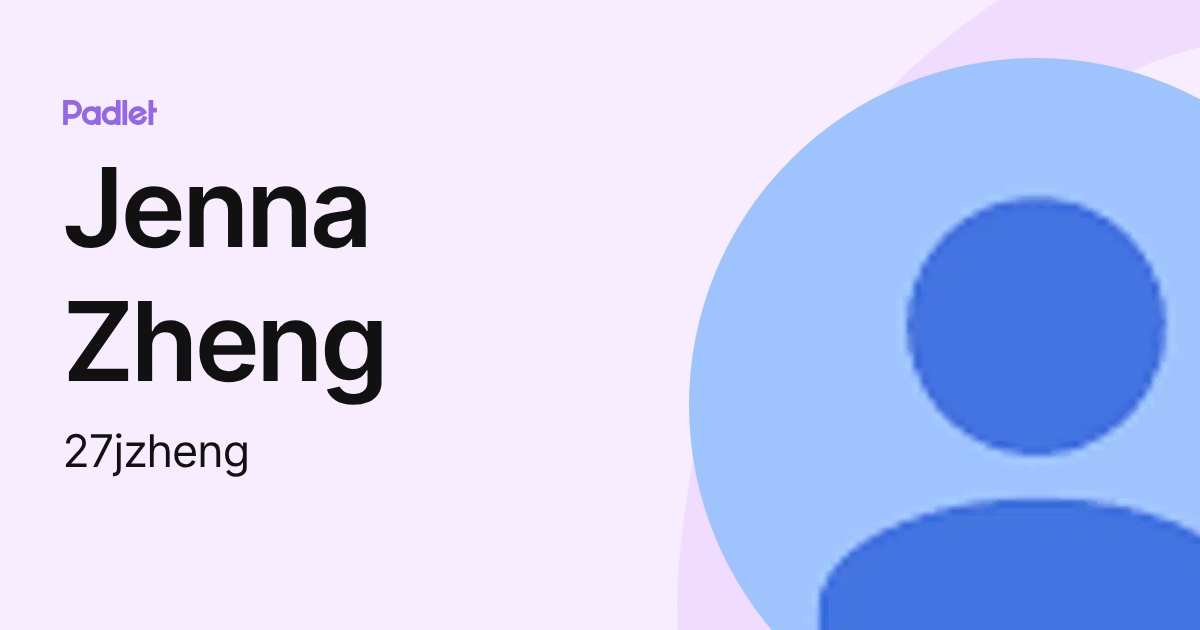 Jenna Zheng (27jzheng) profile | Padlet