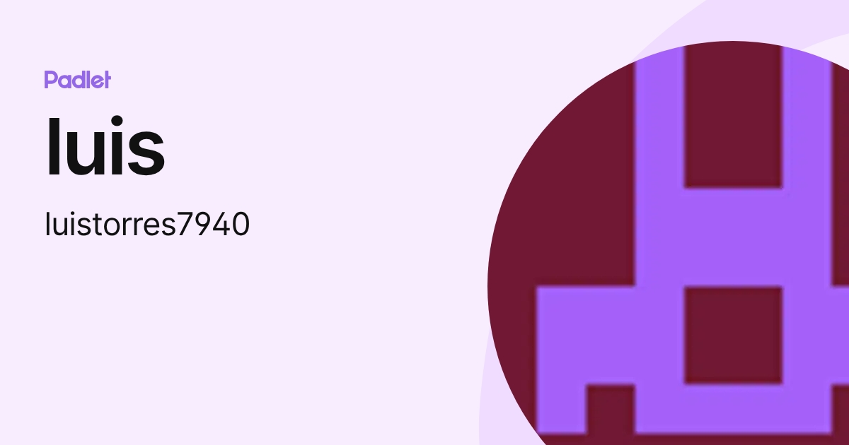 luis (luistorres7940) profile | Padlet