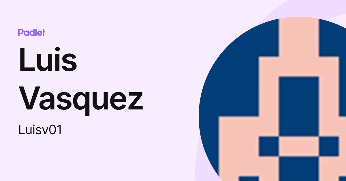 Luis Vasquez (Luisv01) profile | Padlet