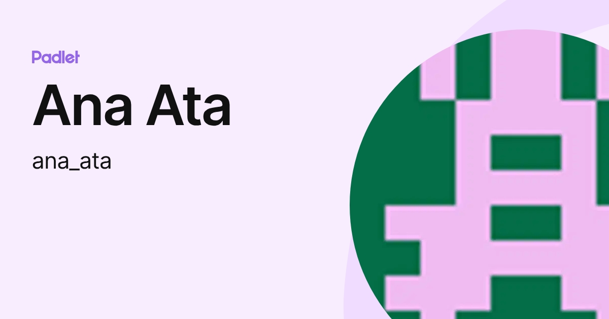 Ana Ata (ana_ata) profile | Padlet