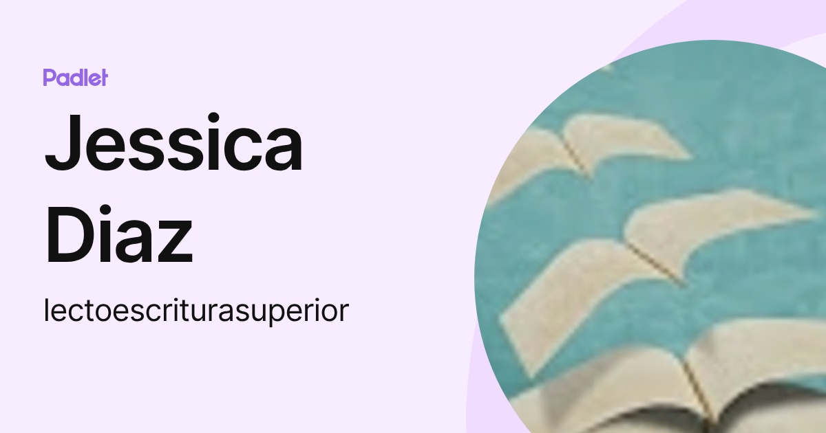 Jessica Diaz (lectoescriturasuperior) profile | Padlet