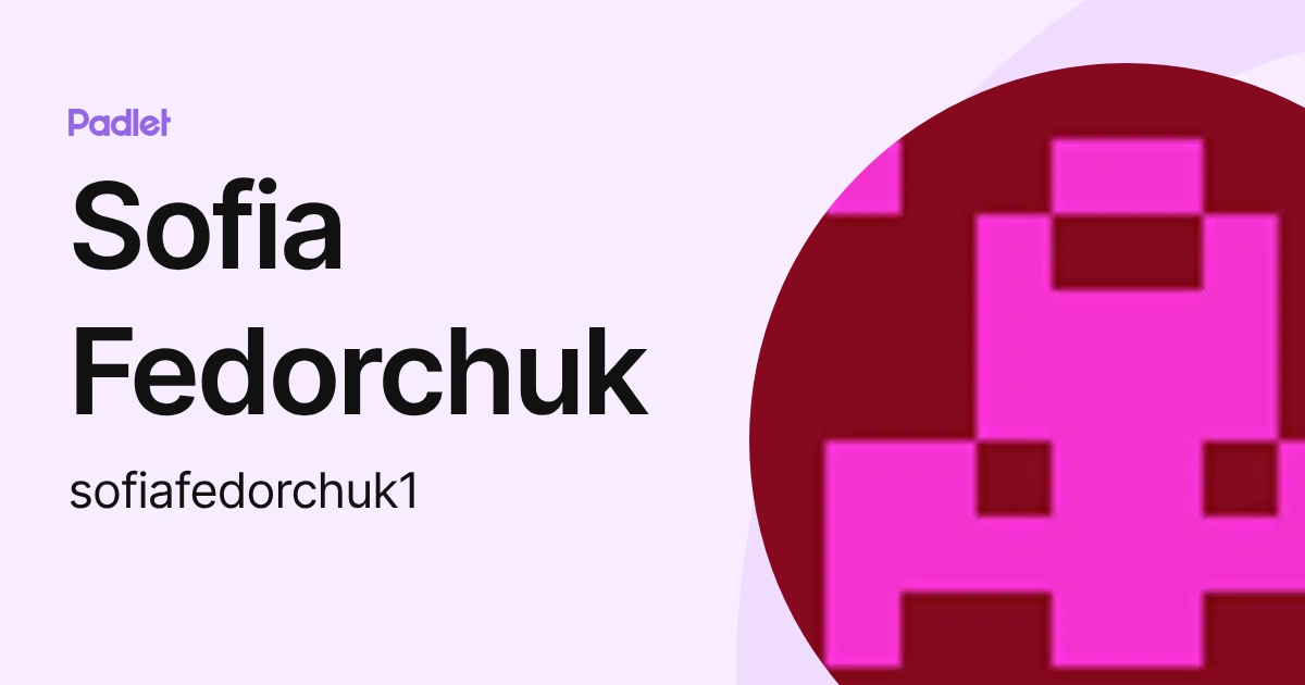 Sofia Fedorchuk (sofiafedorchuk1) profile | Padlet
