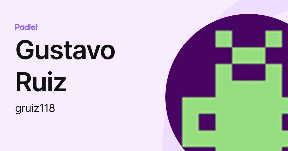 Gustavo Ruiz (gruiz118) profile | Padlet