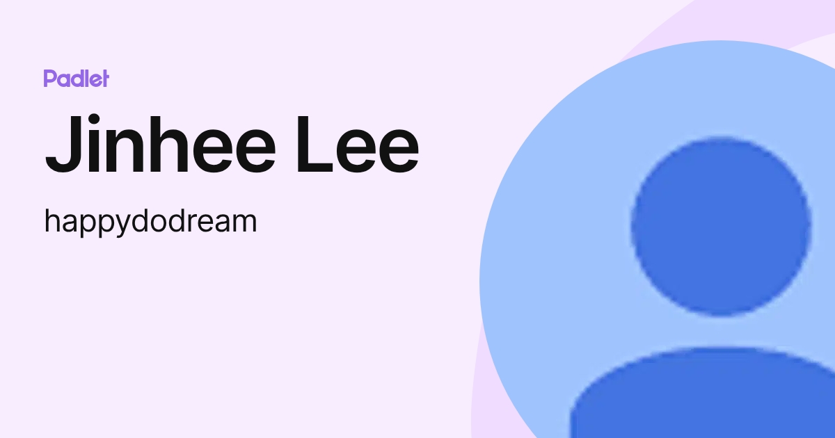 Jinhee Lee (happydodream) profile | Padlet
