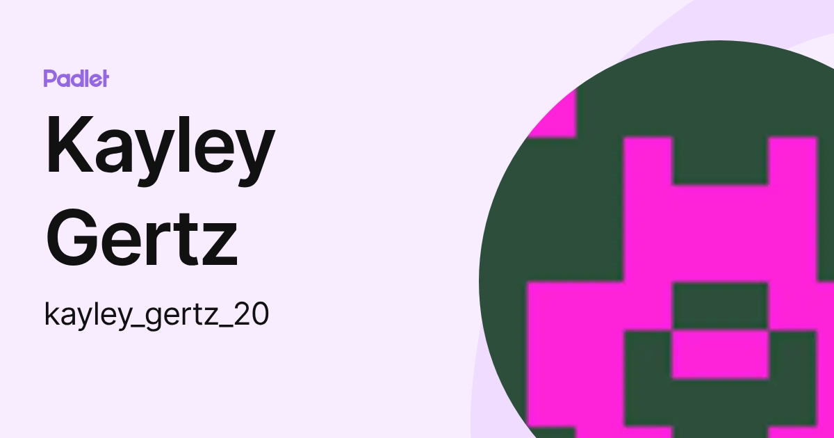 Kayley Gertz (kayley_gertz_20) profile | Padlet